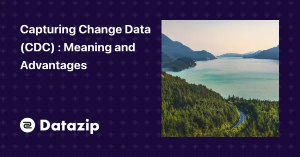 Capturing Change Data (CDC) - Meaning and Advantages cover image