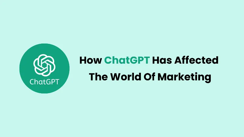 How ChatGPT Has Affected The World Of Marketing cover image