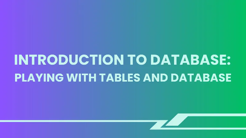Introduction to Database - Playing With Tables and Database cover image