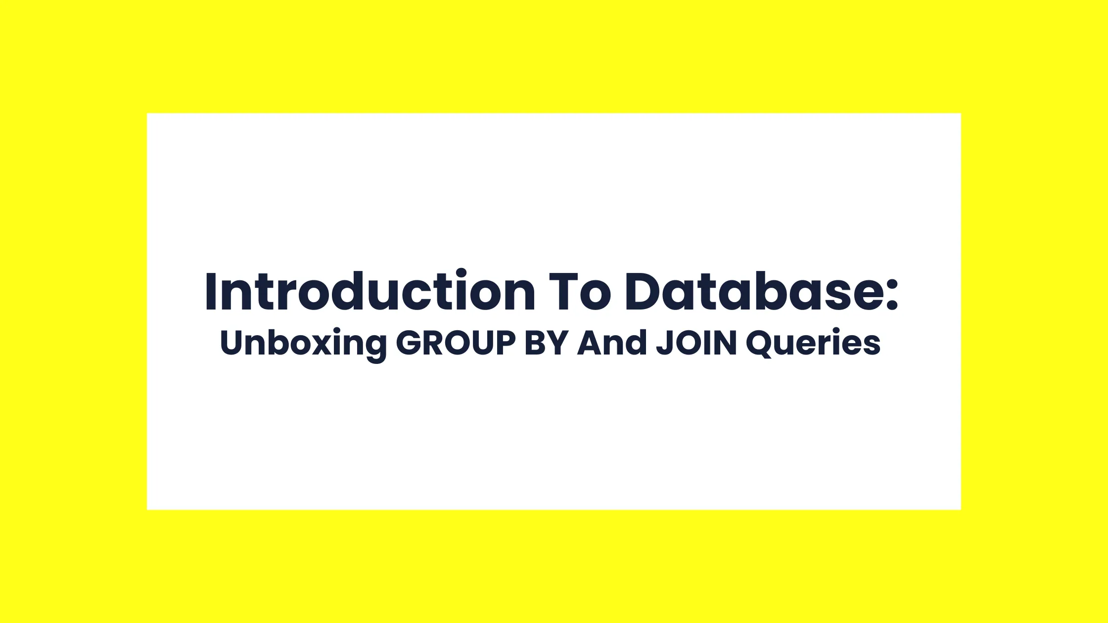 Introduction To Database - Unboxing GROUP BY And JOIN Queries cover image