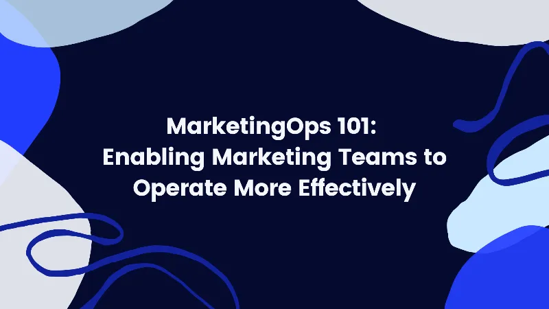 MarketingOps 101 - Enabling Marketing Teams to Operate More Effectively cover image