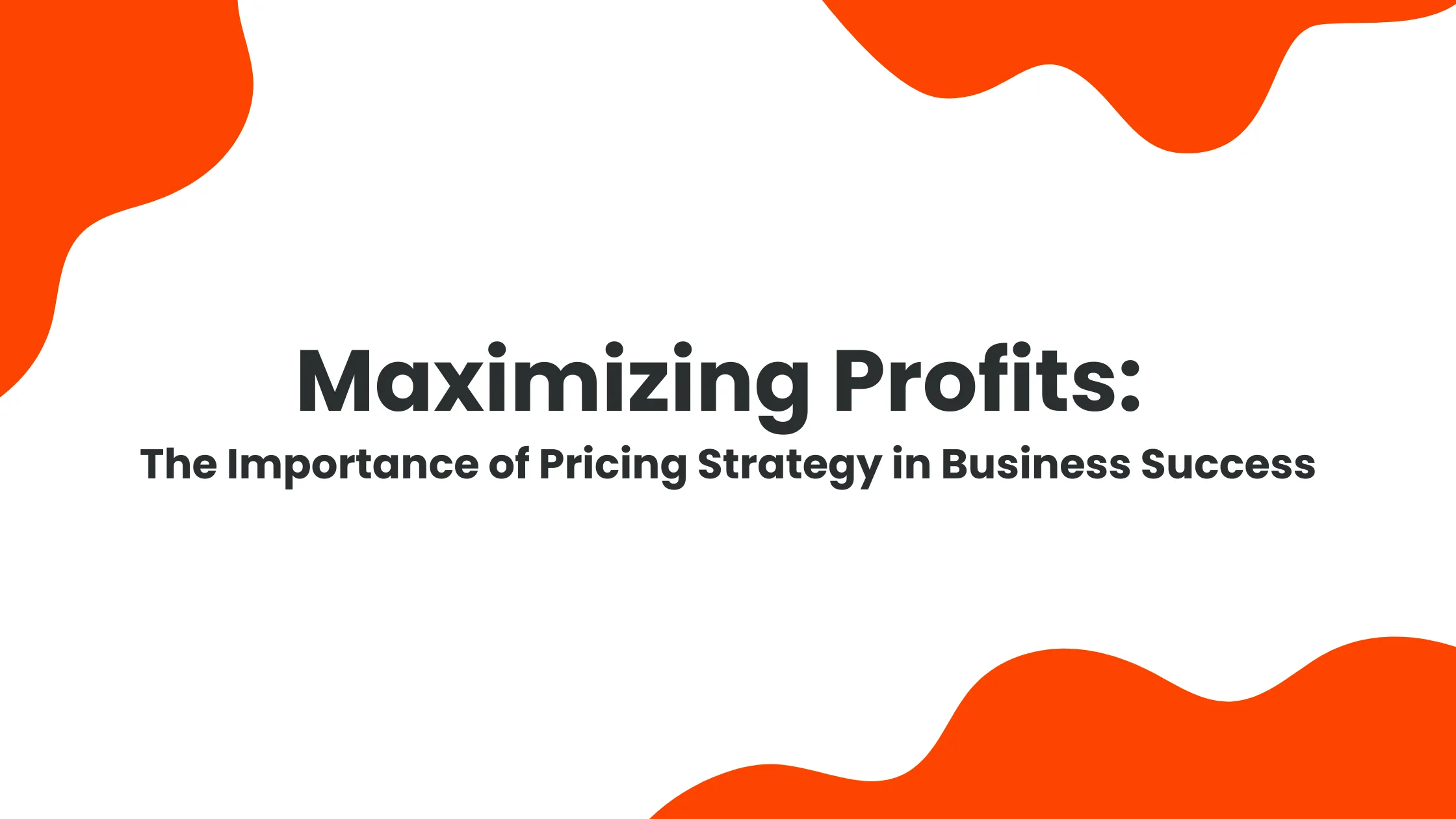 Maximizing Profits - The Importance of Pricing Strategy in Business Success cover image