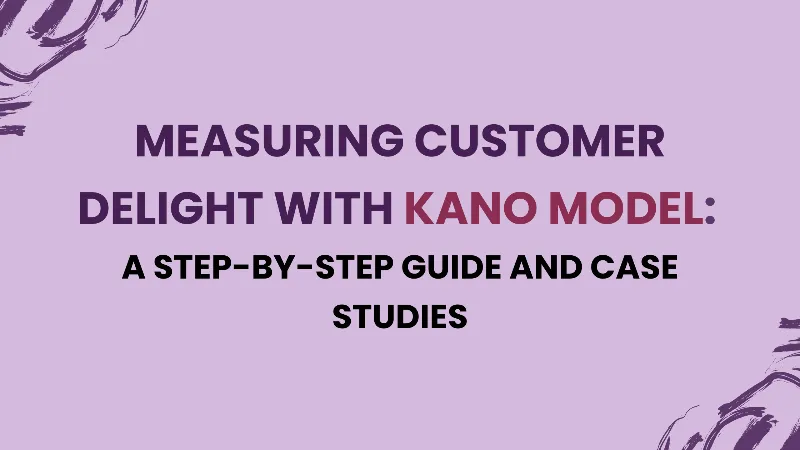 Measuring Customer Delight with Kano Model - A Step-by-Step Guide and Case Studies cover image