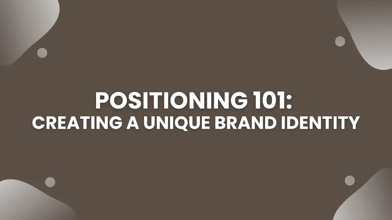 Positioning 101 - Creating a Unique Brand Identity cover image