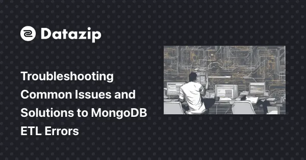 Troubleshooting Common Issues and Solutions to MongoDB ETL Errors cover image