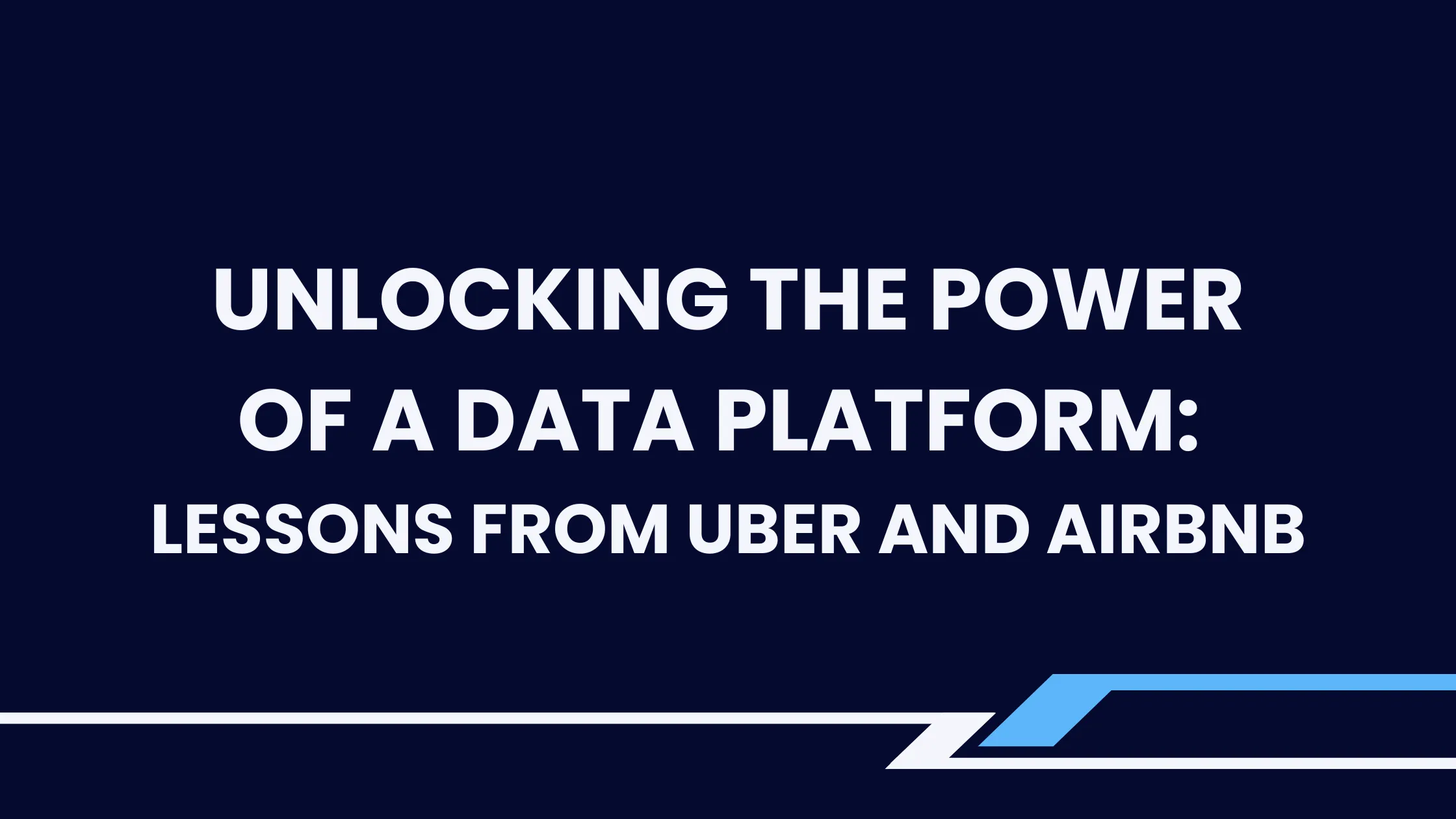 Unlocking the Power of a Data Platform - Lessons from Uber and Airbnb cover image
