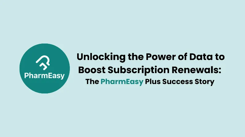 Unlocking the Power of Data to Boost Subscription Renewals - The PharmEasy Plus Success Story and Beyond cover image
