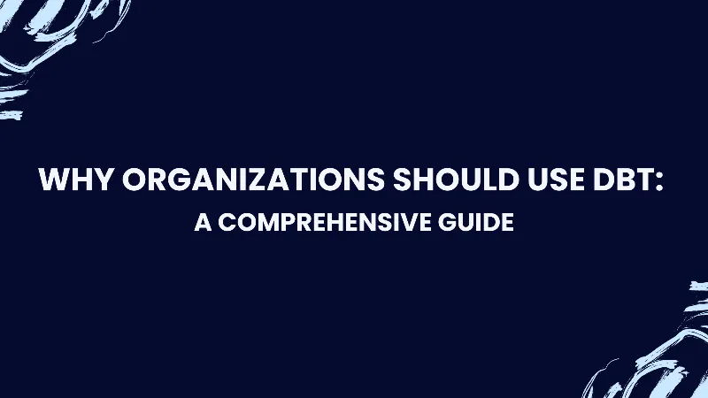 Why Organizations Should be Using DBT - A Comprehensive Guide cover image